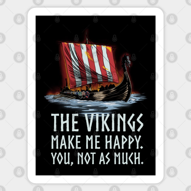 The Vikings make me happy. You, not as much. - Viking Longship Sticker by Styr Designs